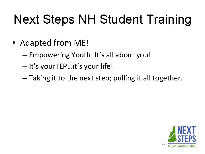 Next Steps NH Student Training • Adapted from ME! – Empowering Youth: It’s all