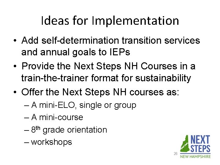 Ideas for Implementation • Add self-determination transition services and annual goals to IEPs •