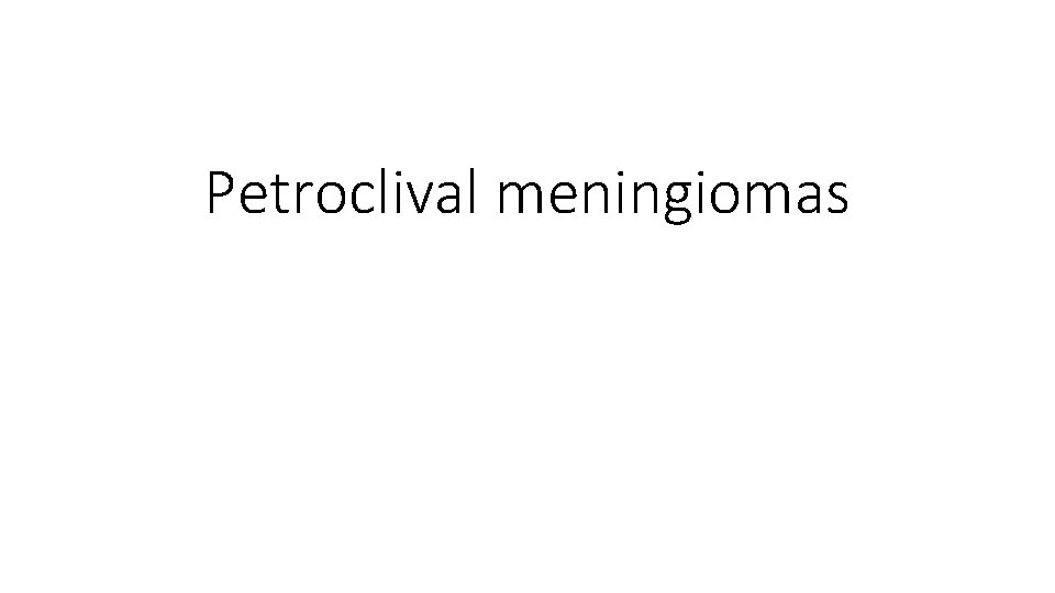 Petroclival meningiomas 