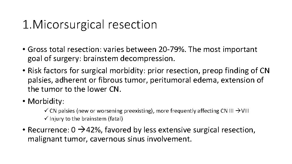 1. Micorsurgical resection • Gross total resection: varies between 20 -79%. The most important