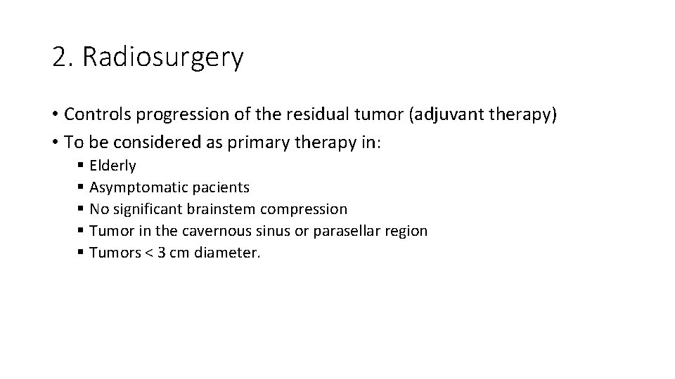 2. Radiosurgery • Controls progression of the residual tumor (adjuvant therapy) • To be