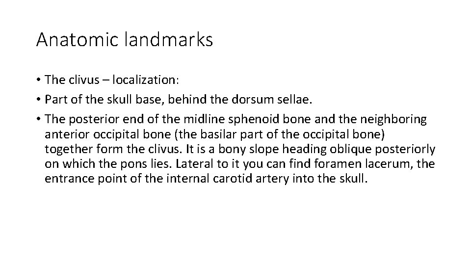 Anatomic landmarks • The clivus – localization: • Part of the skull base, behind