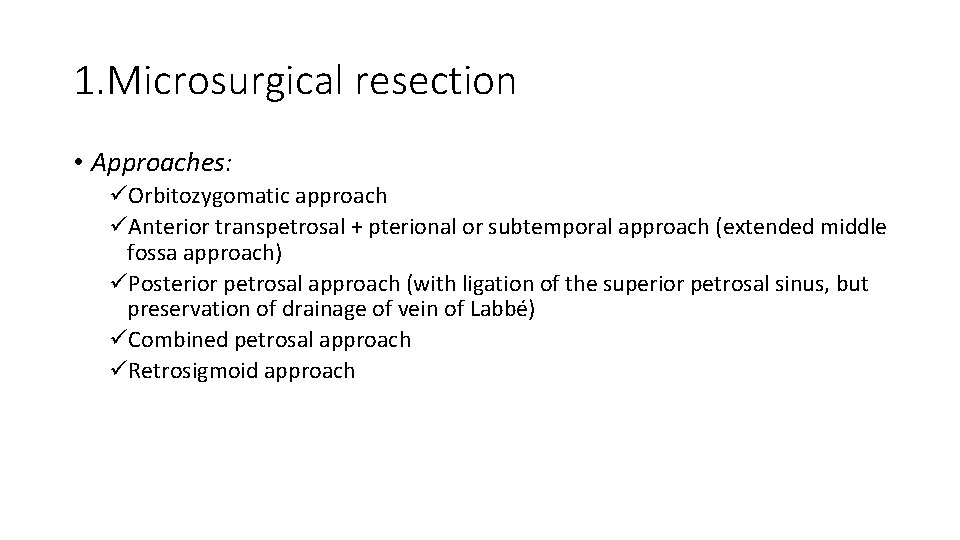 1. Microsurgical resection • Approaches: üOrbitozygomatic approach üAnterior transpetrosal + pterional or subtemporal approach