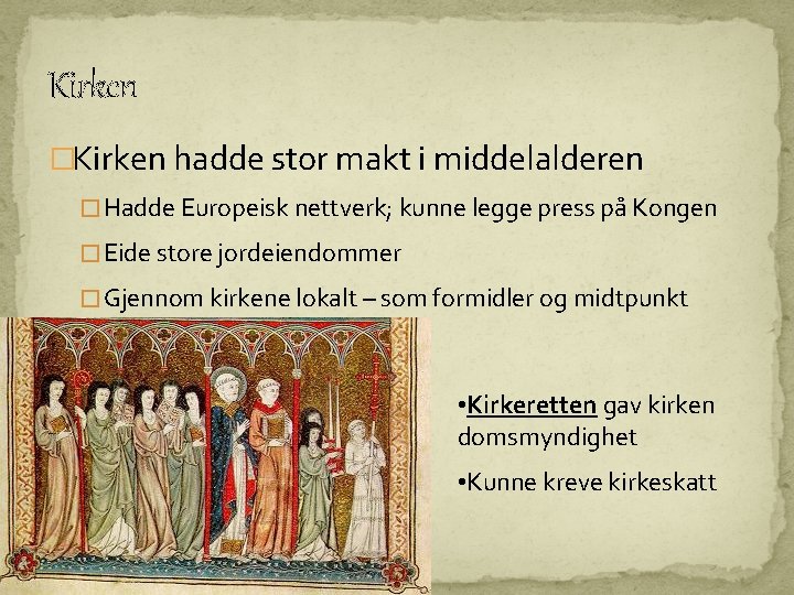 Kirken �Kirken hadde stor makt i middelalderen � Hadde Europeisk nettverk; kunne legge press Kirken �Kirken hadde stor makt i middelalderen � Hadde Europeisk nettverk; kunne legge press