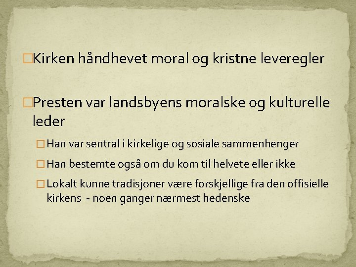 �Kirken håndhevet moral og kristne leveregler �Presten var landsbyens moralske og kulturelle leder � �Kirken håndhevet moral og kristne leveregler �Presten var landsbyens moralske og kulturelle leder �