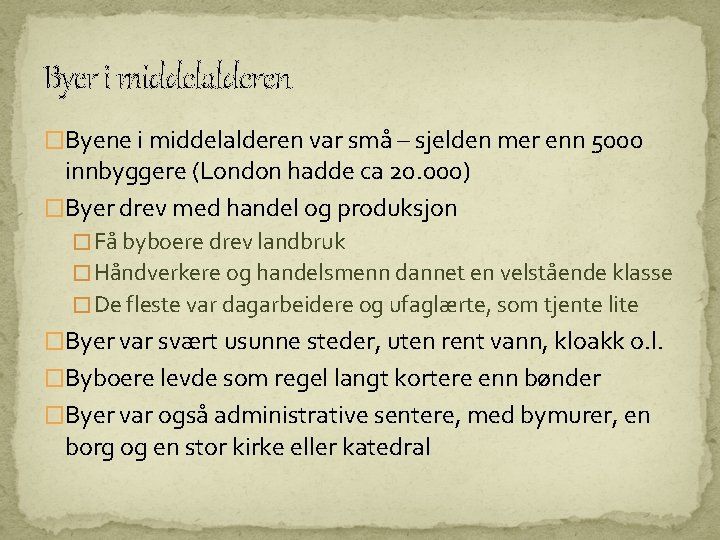 Byer i middelalderen �Byene i middelalderen var små – sjelden mer enn 5000 innbyggere Byer i middelalderen �Byene i middelalderen var små – sjelden mer enn 5000 innbyggere