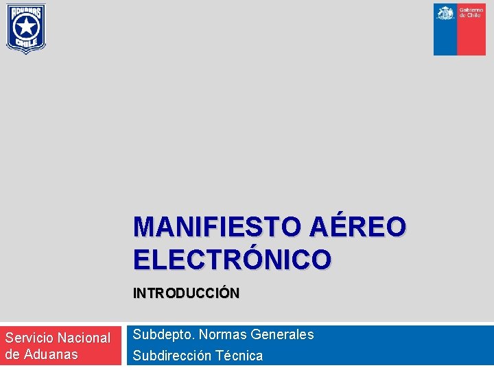 MANIFIESTO AÉREO ELECTRÓNICO INTRODUCCIÓN Servicio Nacional de Aduanas Subdepto. Normas Generales Subdirección Técnica 