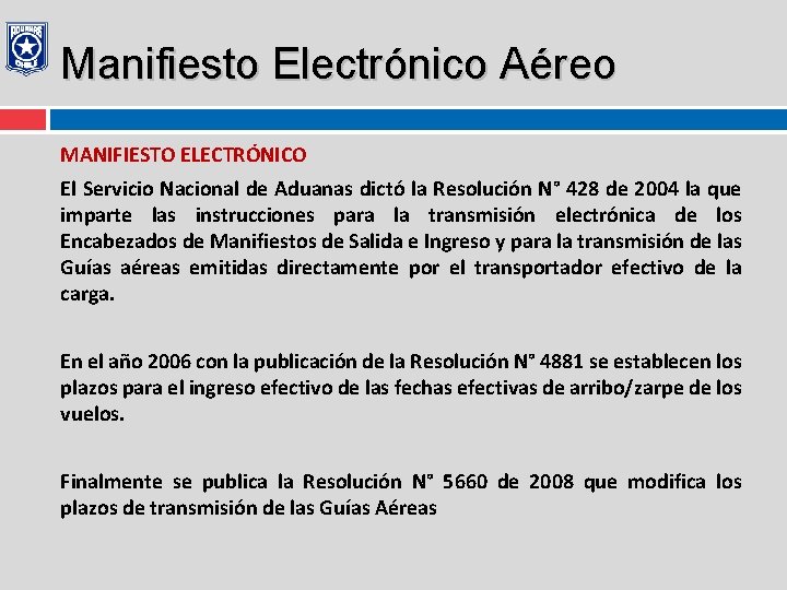 Manifiesto Electrónico Aéreo MANIFIESTO ELECTRÓNICO El Servicio Nacional de Aduanas dictó la Resolución N°