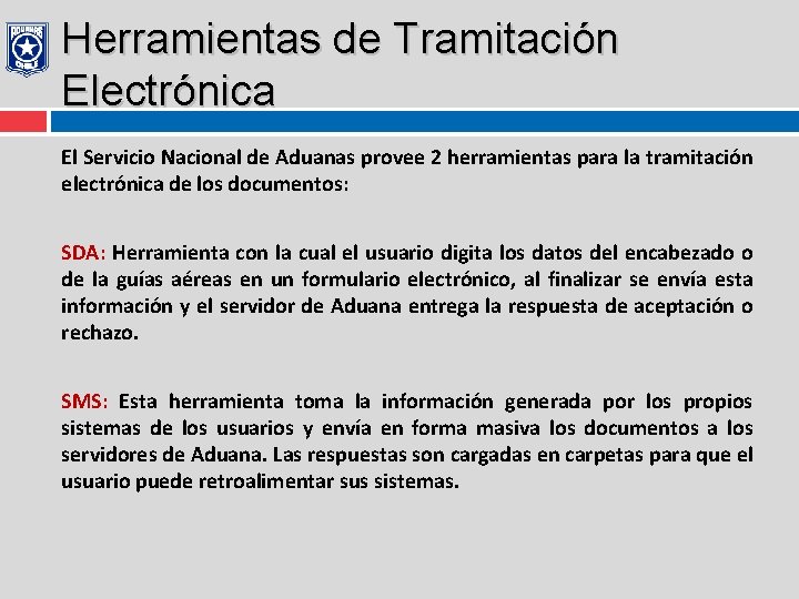 Herramientas de Tramitación Electrónica El Servicio Nacional de Aduanas provee 2 herramientas para la