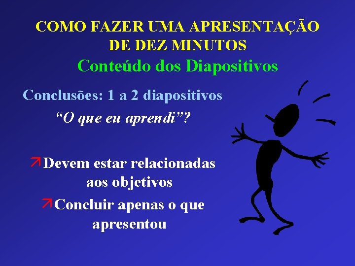 COMO FAZER UMA APRESENTAÇÃO DE DEZ MINUTOS Conteúdo dos Diapositivos Conclusões: 1 a 2 COMO FAZER UMA APRESENTAÇÃO DE DEZ MINUTOS Conteúdo dos Diapositivos Conclusões: 1 a 2
