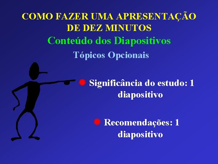 COMO FAZER UMA APRESENTAÇÃO DE DEZ MINUTOS Conteúdo dos Diapositivos Tópicos Opcionais ® Significância