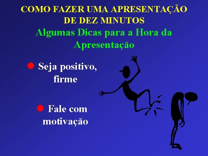 COMO FAZER UMA APRESENTAÇÃO DE DEZ MINUTOS Algumas Dicas para a Hora da Apresentação