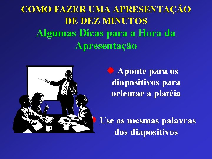 COMO FAZER UMA APRESENTAÇÃO DE DEZ MINUTOS Algumas Dicas para a Hora da Apresentação