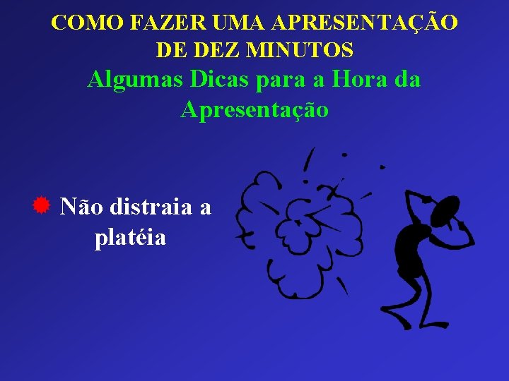 COMO FAZER UMA APRESENTAÇÃO DE DEZ MINUTOS Algumas Dicas para a Hora da Apresentação