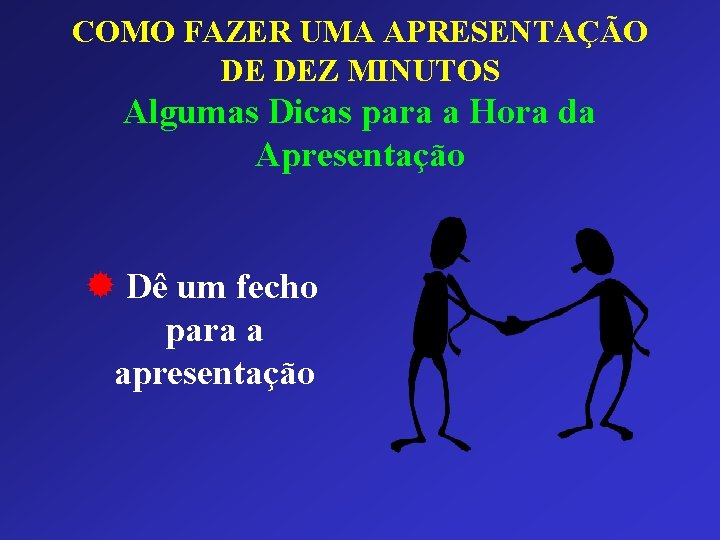 COMO FAZER UMA APRESENTAÇÃO DE DEZ MINUTOS Algumas Dicas para a Hora da Apresentação