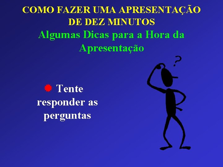 COMO FAZER UMA APRESENTAÇÃO DE DEZ MINUTOS Algumas Dicas para a Hora da Apresentação