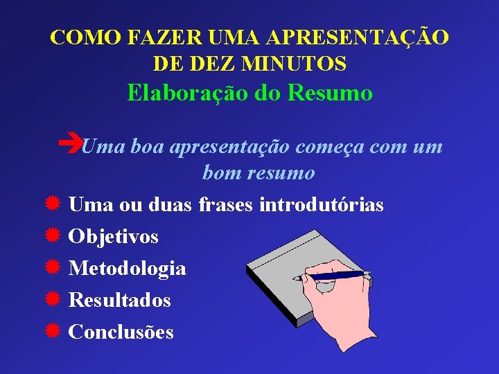 COMO FAZER UMA APRESENTAÇÃO DE DEZ MINUTOS Elaboração do Resumo èUma boa apresentação começa COMO FAZER UMA APRESENTAÇÃO DE DEZ MINUTOS Elaboração do Resumo èUma boa apresentação começa