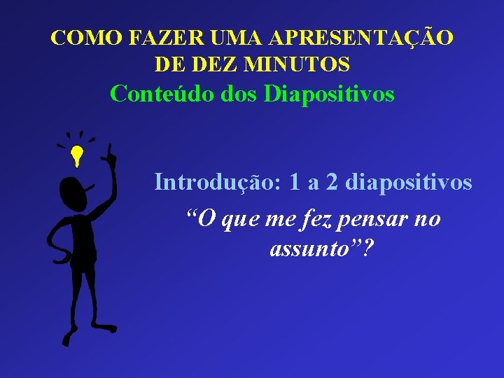 COMO FAZER UMA APRESENTAÇÃO DE DEZ MINUTOS Conteúdo dos Diapositivos Introdução: 1 a 2