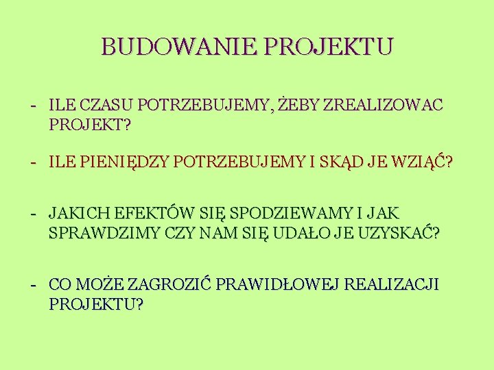 BUDOWANIE PROJEKTU - ILE CZASU POTRZEBUJEMY, ŻEBY ZREALIZOWAC PROJEKT? - ILE PIENIĘDZY POTRZEBUJEMY I