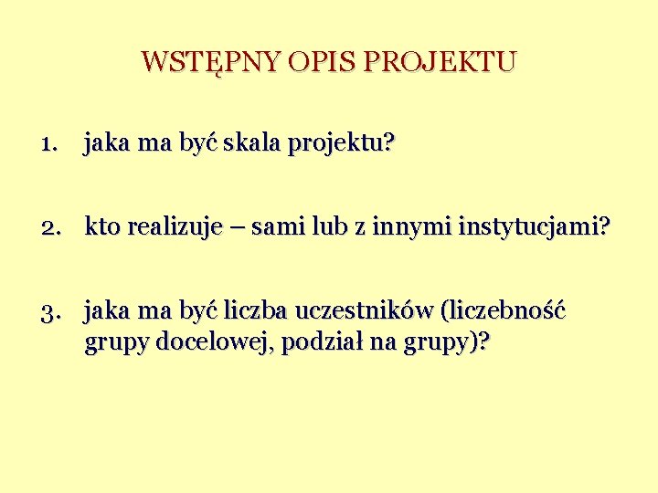 WSTĘPNY OPIS PROJEKTU 1. jaka ma być skala projektu? 2. kto realizuje – sami