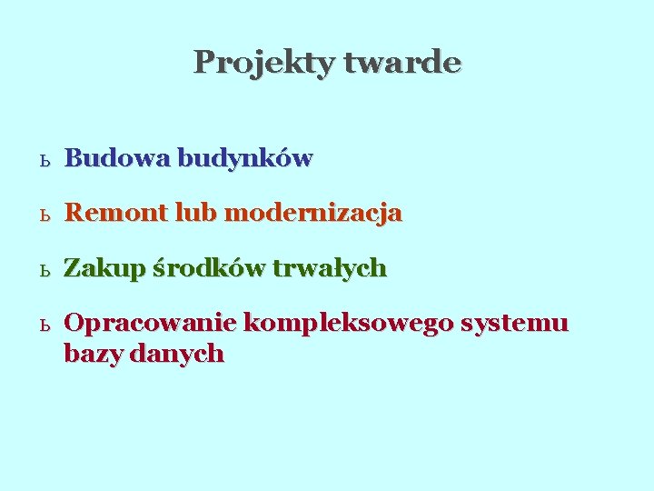 Projekty twarde ь Budowa budynków ь Remont lub modernizacja ь Zakup środków trwałych ь
