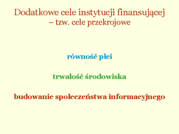 Dodatkowe cele instytucji finansującej – tzw. cele przekrojowe równość płci trwałość środowiska budowanie społeczeństwa