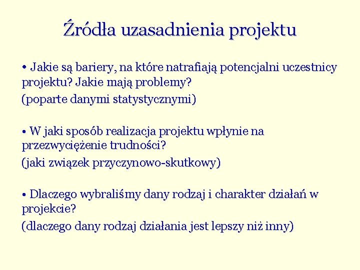 Źródła uzasadnienia projektu • Jakie są bariery, na które natrafiają potencjalni uczestnicy projektu? Jakie