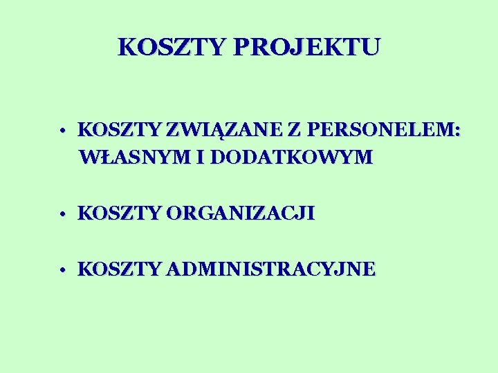 KOSZTY PROJEKTU • KOSZTY ZWIĄZANE Z PERSONELEM: WŁASNYM I DODATKOWYM • KOSZTY ORGANIZACJI •