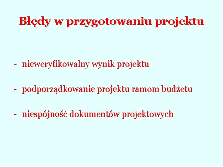 Błędy w przygotowaniu projektu - nieweryfikowalny wynik projektu - podporządkowanie projektu ramom budżetu -