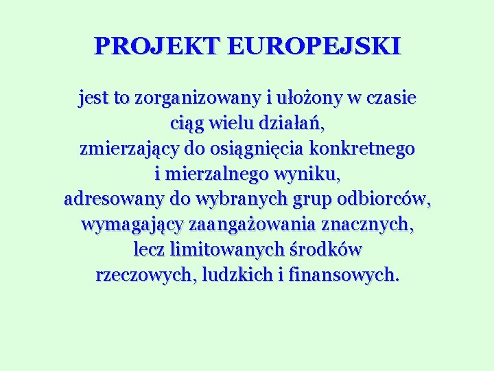 PROJEKT EUROPEJSKI jest to zorganizowany i ułożony w czasie ciąg wielu działań, zmierzający do