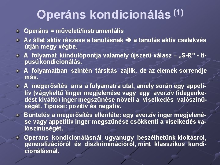 Operáns kondicionálás (1) Operáns = műveleti/instrumentális Az állat aktív részese a tanulásnak a tanulás