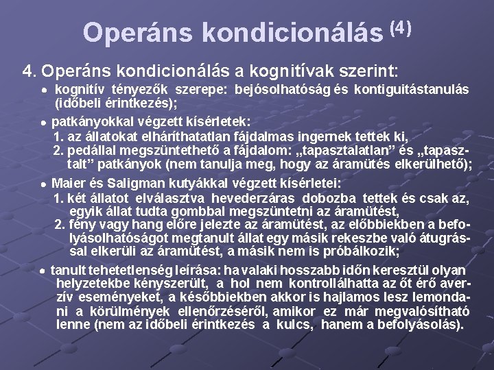 Operáns kondicionálás (4) 4. Operáns kondicionálás a kognitívak szerint: kognitív tényezők szerepe: bejósolhatóság és