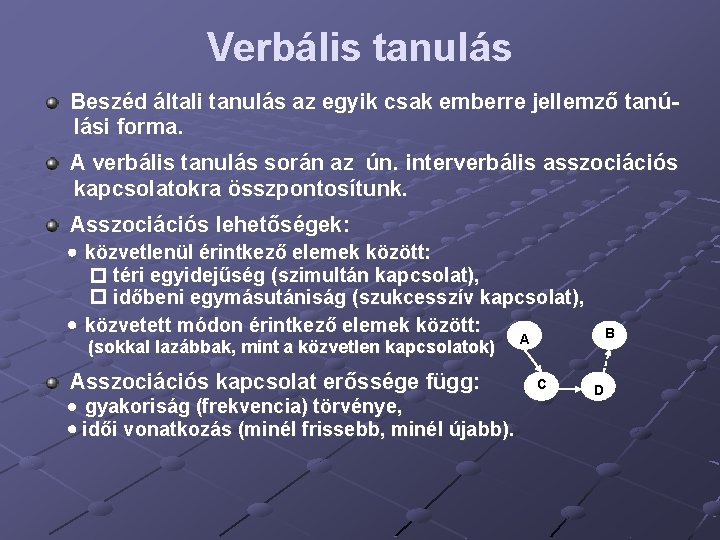 Verbális tanulás Beszéd általi tanulás az egyik csak emberre jellemző tanúlási forma. A verbális