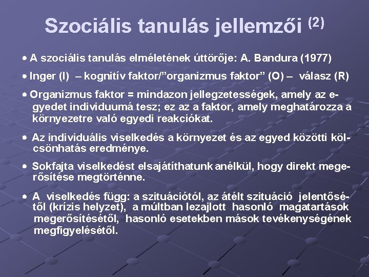 Szociális tanulás jellemzői (2) A szociális tanulás elméletének úttörője: A. Bandura (1977) Inger (I)