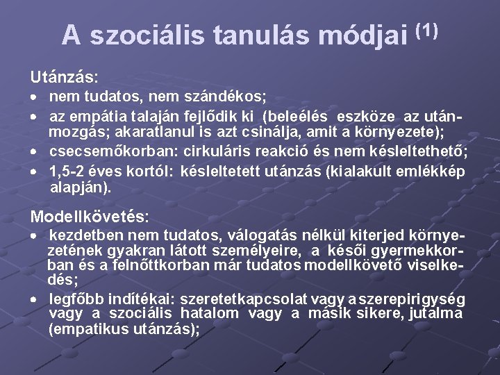 A szociális tanulás módjai (1) Utánzás: nem tudatos, nem szándékos; az empátia talaján fejlődik