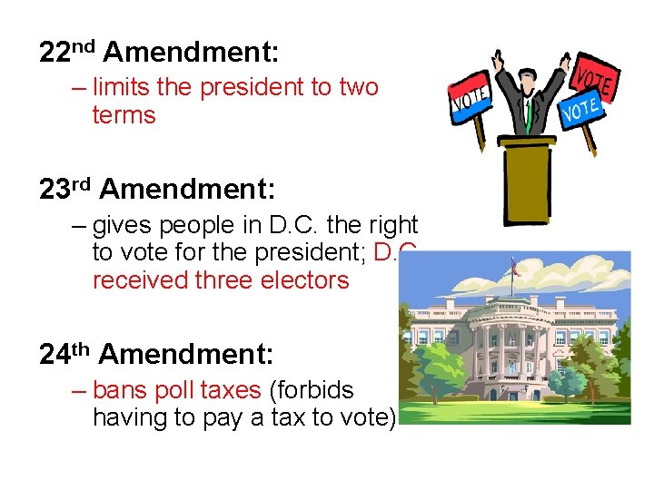 22 nd Amendment: – limits the president to two terms 23 rd Amendment: –