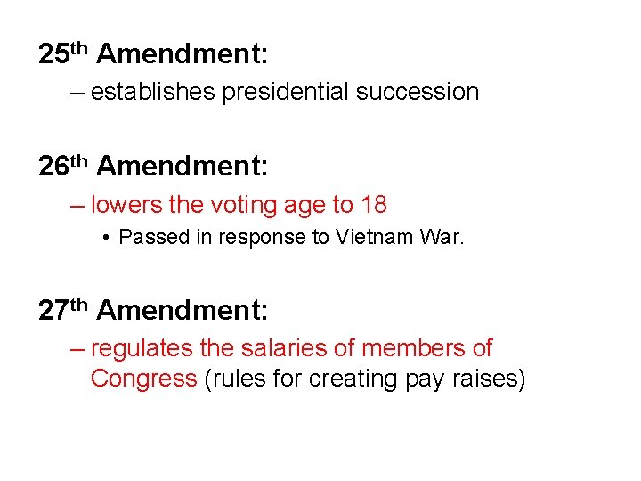 25 th Amendment: – establishes presidential succession 26 th Amendment: – lowers the voting