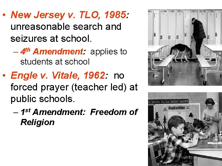  • New Jersey v. TLO, 1985: unreasonable search and seizures at school. –