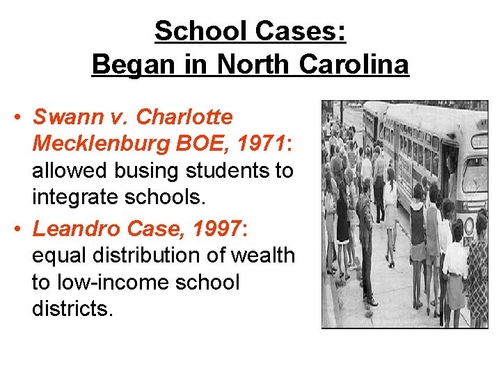 School Cases: Began in North Carolina • Swann v. Charlotte Mecklenburg BOE, 1971: allowed