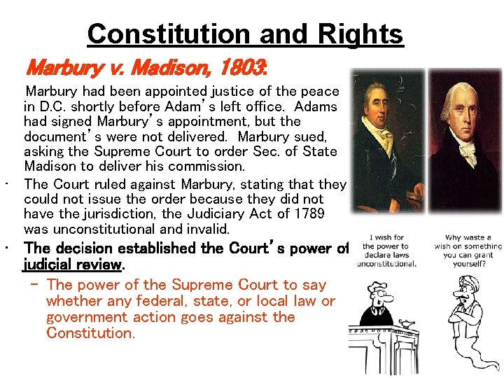 Constitution and Rights Marbury v. Madison, 1803: • Marbury had been appointed justice of