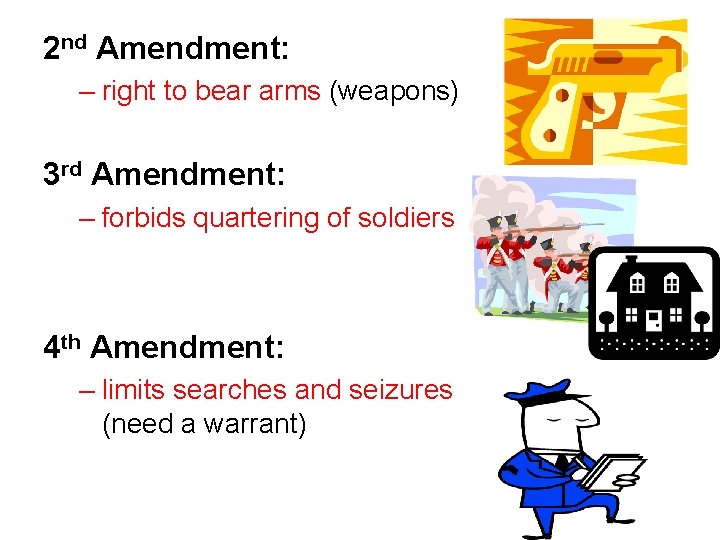 2 nd Amendment: – right to bear arms (weapons) 3 rd Amendment: – forbids