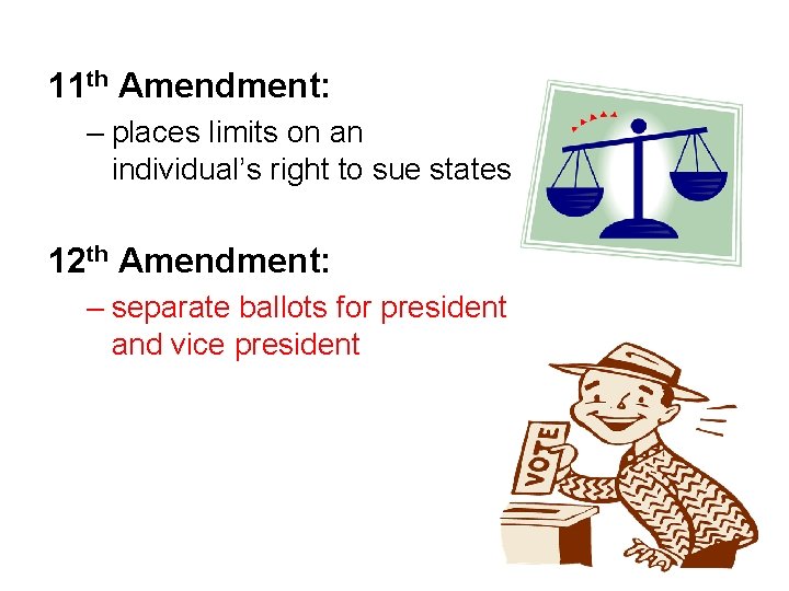 11 th Amendment: – places limits on an individual’s right to sue states 12