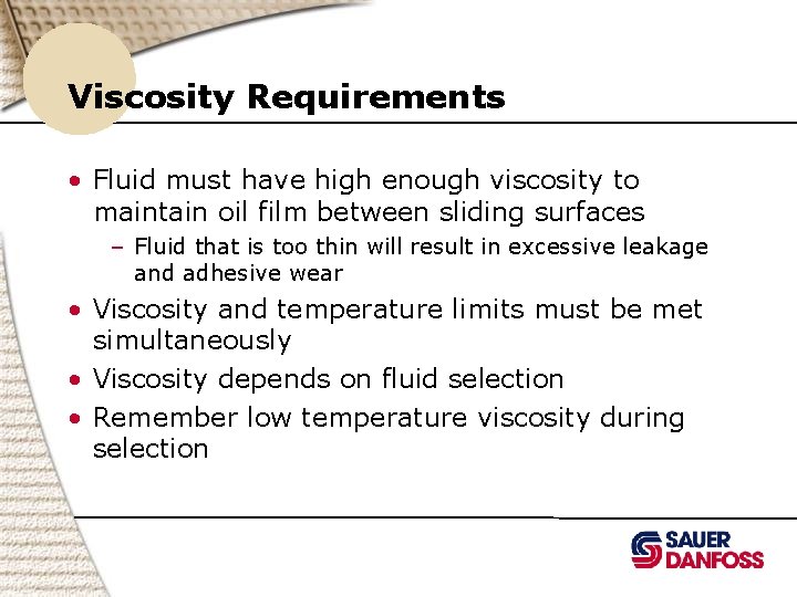 Viscosity Requirements • Fluid must have high enough viscosity to maintain oil film between