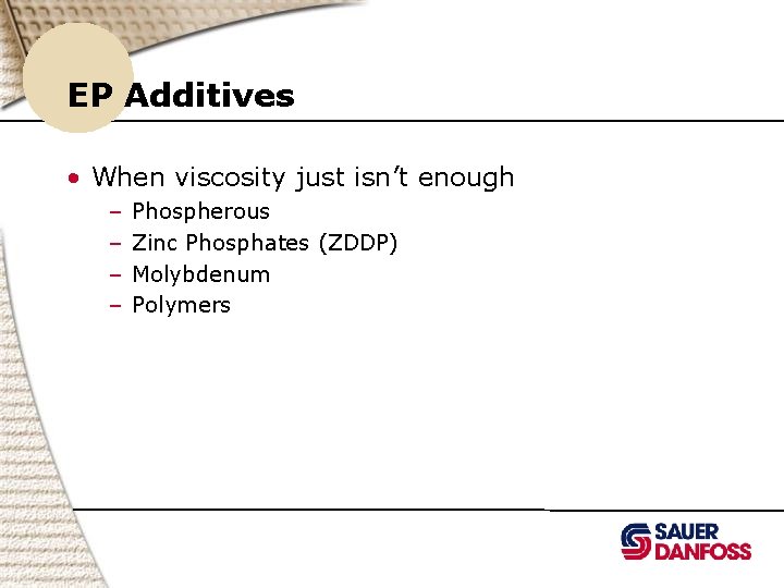 EP Additives • When viscosity just isn’t enough – – Phospherous Zinc Phosphates (ZDDP)