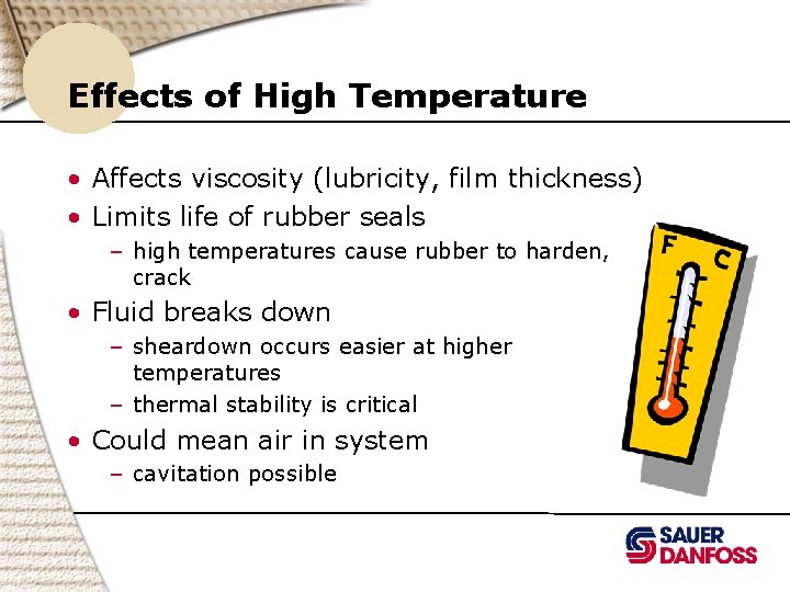 Effects of High Temperature • Affects viscosity (lubricity, film thickness) • Limits life of