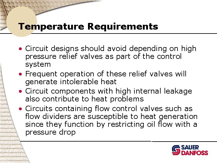 Temperature Requirements • Circuit designs should avoid depending on high pressure relief valves as