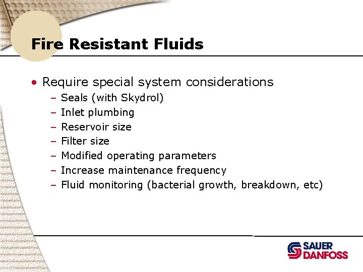 Fire Resistant Fluids • Require special system considerations – – – – Seals (with