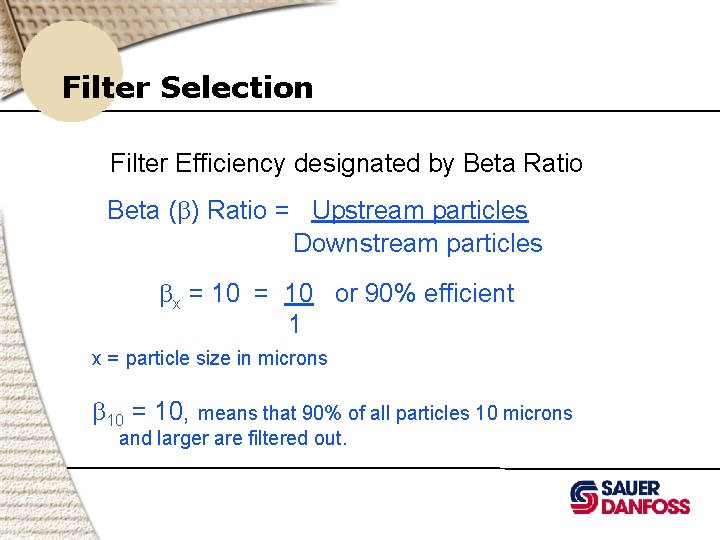 Filter Selection Filter Efficiency designated by Beta Ratio Beta (b) Ratio = Upstream particles