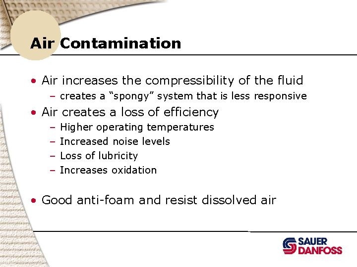 Air Contamination • Air increases the compressibility of the fluid – creates a “spongy”