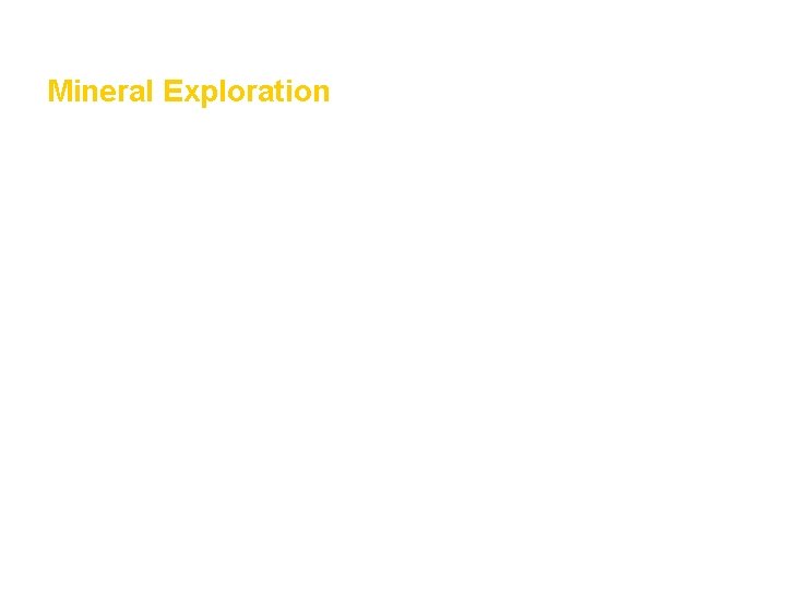 Mining and Mineral Resources Section 2 Mineral Exploration • Exploring rock for mineralization is